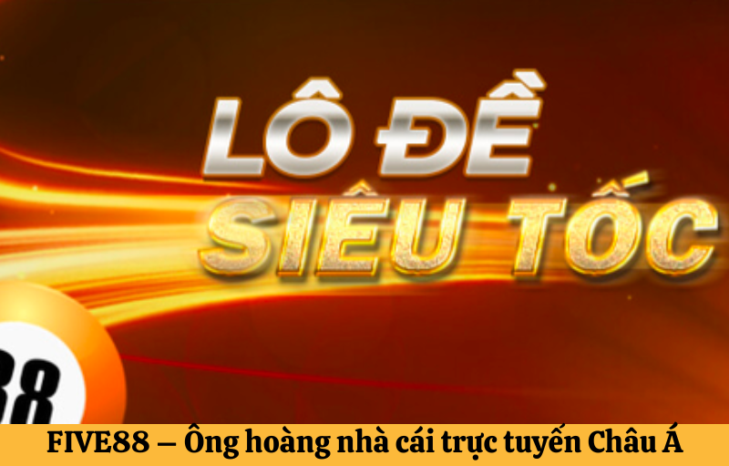 Lô đề siêu tốc Five88